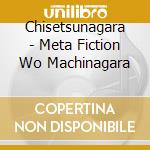 Chisetsunagara - Meta Fiction Wo Machinagara cd