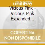 Vicious Pink - Vicious Pink Expanded Edition cd