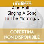 Alan Hull - Singing A Song In The Morning Light: The Legendary Demo Tapes 1967-1970 4Cd Clam cd
