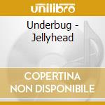 Underbug - Jellyhead cd