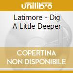 Latimore - Dig A Little Deeper cd