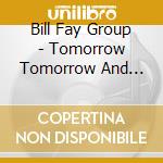 Bill Fay Group - Tomorrow Tomorrow And Tomorrow cd