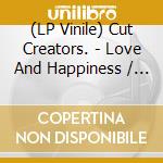 (LP Vinile) Cut Creators. - Love And Happiness / Love And Happiness (Instrumental) (7