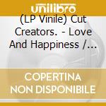 (LP Vinile) Cut Creators. - Love And Happiness / Love And Happiness (Instrumental) (7') vinile