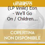 (LP Vinile) Eon - We'll Go On / Children Of The Night (7