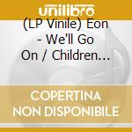 (LP Vinile) Eon - We'll Go On / Children Of The Night (7') vinile
