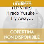 (LP Vinile) Hirado Yusuke - Fly Away Feat.Lil Summer/Dear Limmertz Feat.Kazuhiro Sunaga vinile