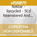 Nektar - Recycled - 5Cd Reamstered And Expanded Box Set cd