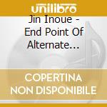 Jin Inoue - End Point Of Alternate World Line cd