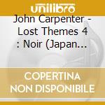 John Carpenter - Lost Themes 4 : Noir (Japan Import) cd musicale
