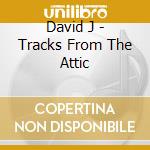 David J - Tracks From The Attic cd