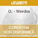 O. - Weirdos cd