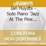 Jan Huydts - Solo Piano 'Jazz At The Pine Hill' [Limited Release] cd