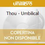 Thou - Umbilical cd