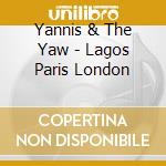 Yannis & The Yaw - Lagos Paris London cd