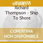 Richard Thompson - Ship To Shore cd