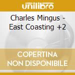 Charles Mingus - East Coasting +2 cd