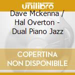 Dave Mckenna / Hal Overton - Dual Piano Jazz cd