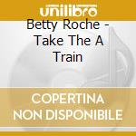 Betty Roche - Take The A Train cd