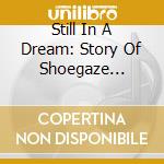 Still In A Dream: Story Of Shoegaze 1988-1995 / Various (5 Cd) cd