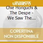Chie Horiguchi & The Despe - We Saw The Light cd