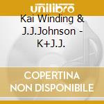 Kai Winding & J.J.Johnson - K+J.J. cd