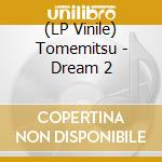 (LP Vinile) Tomemitsu - Dream 2 vinile