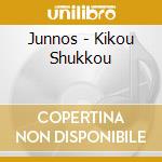 Junnos - Kikou Shukkou cd