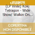 (LP Vinile) Koki Tetragon - Wide Show/ Walkin On The Rainy Day vinile
