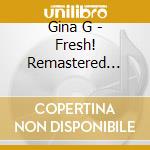 Gina G - Fresh! Remastered Expanded (3 Cd) cd