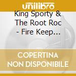 King Sporty & The Root Roc - Fire Keep On Burning cd