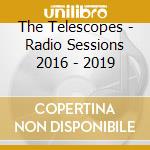 The Telescopes - Radio Sessions 2016 - 2019 cd