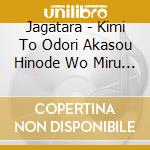 Jagatara - Kimi To Odori Akasou Hinode Wo Miru Made cd