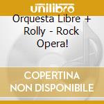 Orquesta Libre + Rolly - Rock Opera! cd