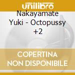 Nakayamate Yuki - Octopussy +2 cd