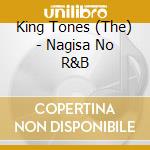 King Tones (The) - Nagisa No R&B cd