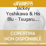 Jackey Yoshikawa & His Blu - Tsugaru No Umi cd
