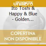 Ito Toshi & Happy & Blue - Golden Best-Hoshi Furu Machikado cd