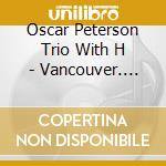 Oscar Peterson Trio With H - Vancouver. 1958 cd