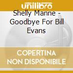 Shelly Manne - Goodbye For Bill Evans cd