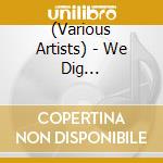(Various Artists) - We Dig !/Groovin-T.K. 7Inch Collection cd