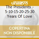 The Presidents - 5-10-15-20-25-30 Years Of Love cd
