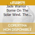 Jade Warrior - Borne On The Solar Wind. The Vertigo Albums (3 Cd) cd