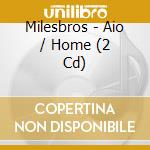 Milesbros - Aio / Home (2 Cd) cd