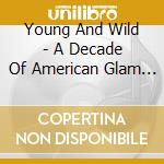 Young And Wild - A Decade Of American Glam Metal 1982-1992 / Various cd
