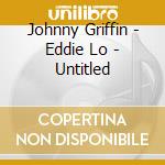 Johnny Griffin - Eddie Lo - Untitled cd