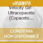 Velocity Girl - Ultracopacetic (Copacetic Remixed And Expanded) cd