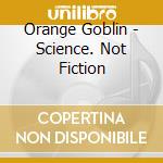Orange Goblin - Science. Not Fiction cd