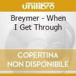 Breymer - When I Get Through cd