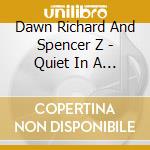 Dawn Richard And Spencer Z - Quiet In A World Full Of Noise cd